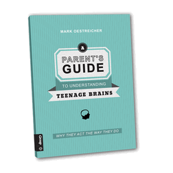 A Parent's Guide To Understanding Teenage Brains - Mark Oestreicher